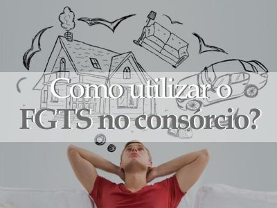 Como utilizar o FGTS no consórcio?