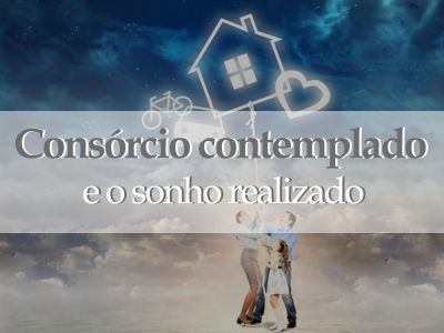 Consórcio contemplado e seu sonho realizado