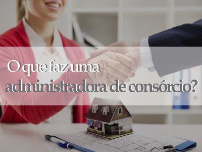 O que faz uma administradora de consórcio?