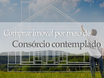 Comprar imóvel por meio de consórcio contemplado?
