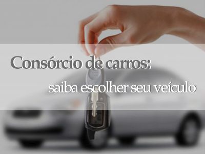 Consórcio de carros: saiba escolher seu veículo