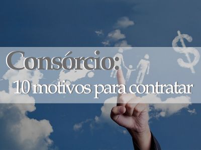 Consórcios: 10 motivos para contratar