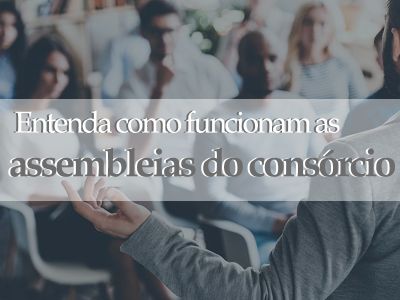 Entenda como funcionam as assembleias no consórcio
