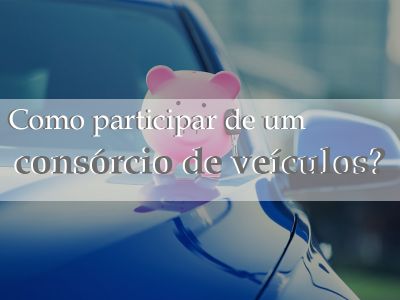 Como participar de um consórcio de veículos?