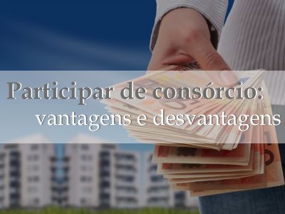 Participar de consórcio: vantagens e desvantagens