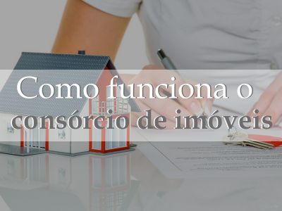 Como funciona o consórcio de imóveis?