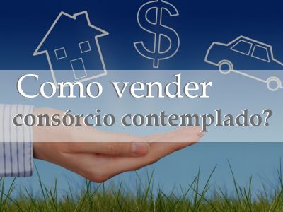 Como vender consórcio contemplado?