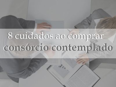 8 cuidados ao comprar consórcio contemplado