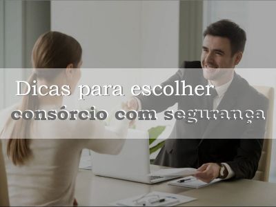 Dicas para escolher consórcio com segurança