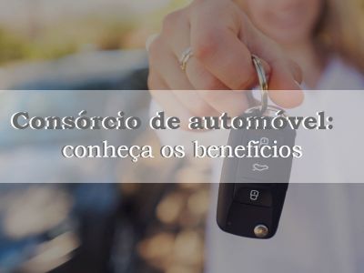Consórcio de automóvel: conheça os benefícios