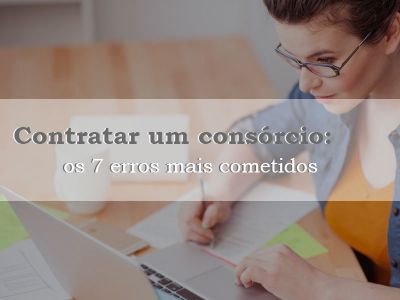 Contratar um consórcio: os 7 erros mais cometidos
