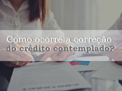 Como ocorre a correção do crédito contemplado?