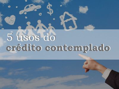 5 usos do crédito contemplado
